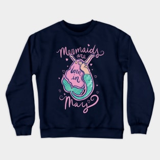 Mermaids are born in May Crewneck Sweatshirt